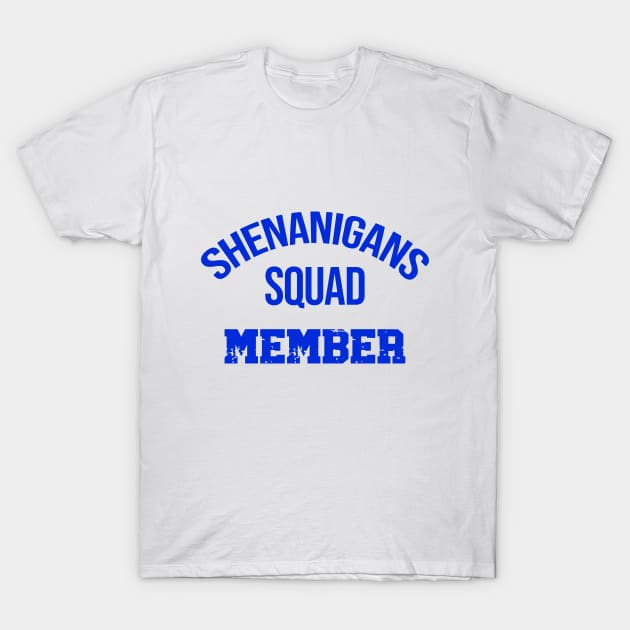 Shenanigans Squad Member T-Shirt by Gear 4 U